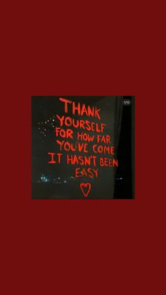 a red sign that says thank you're yourself for how far you've come it hasn't been easy