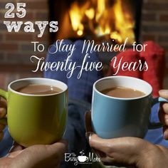 two people holding coffee mugs in front of a fireplace with the words 25 ways to stay married for twenty - five years