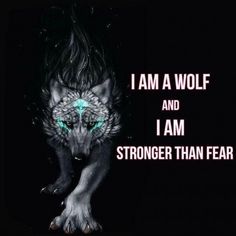 a wolf with glowing green eyes and the words i am a wolf and i am longer than fear