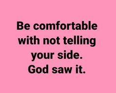 a pink background with the words be comfortable with not telling your side god saw it