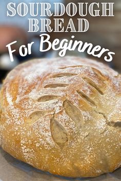 sourdough bread with the words for beginners on it and an image of a loaf