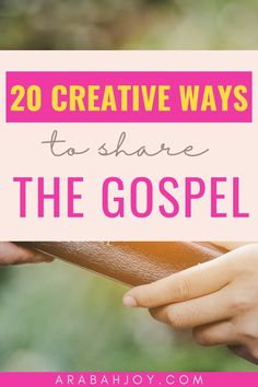 two hands holding a bible with the words 20 creative ways to share the gospel