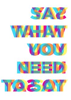 the words say what you need today are in multicolored letters on a white background