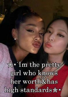 two girls with their faces close together and the caption reads, i'm the pretty girl who knows her worth & has high standards