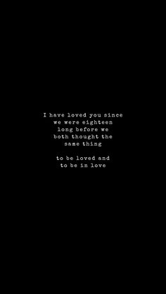 a black and white photo with the words i have loved you since that long before we were born