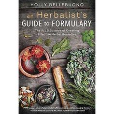 an herbist's guide to formulary the art and science of creating effective herbs