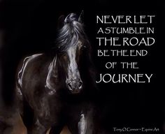 a painting of a horse with the words never let astimble in the road behind it