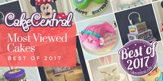 the most viewed cakes in 2017 are from cake central, best of 2017 and disney world