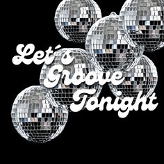 some disco balls with the words let's grove tonight