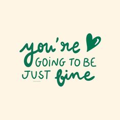 the words you're going to be just fine are shown in green on a white background