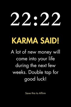 the text reads 22 22 22 karma said, a lot of new money will come into your life during the next few weeks double tap for good luck