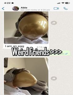 two pictures of the same person with their head in a wig and text that reads, i am an egg weird friends