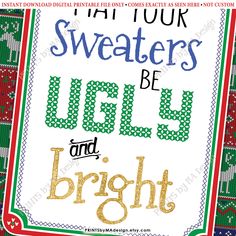 a cross stitch pattern with the words sweaters be ugly and bright