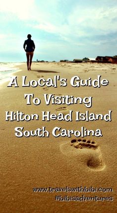 a person walking on the beach with footprints in the sand and text reading a local's guide to visiting hilton head island, south carolina