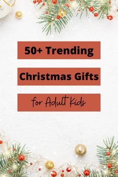 christmas gifts for adults and kids with the words 50 + trending christmas gifts for adults