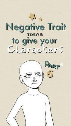 an image of a cartoon character with the text negative trail ideas to give your characters part 5