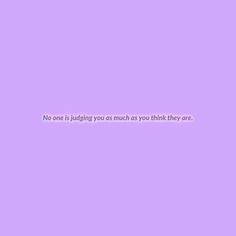 a purple background with the words no one is judging you as much as you think they are