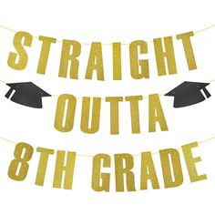 graduation party banner with gold foil lettering and black caps on the string that says, straight outa 8th grade