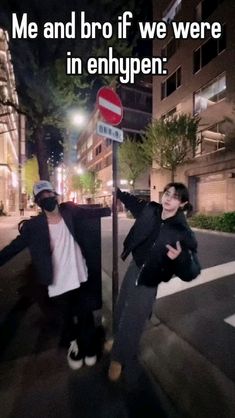 two people standing next to a street sign with the words me and bro if we were in enhypen