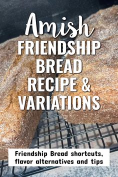 bread is cooling on a rack with the words amish friendship bread recipe and variations