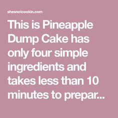 this is pineapple dump cake has only four simple ingredients and takes less than 10 minutes to prepare