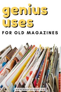 a pile of magazines with the title genius uses for old magazines