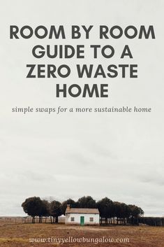 a white house sitting in the middle of a field with text reading room by room guide to a zero waste home