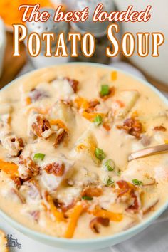 the best loaded potato soup in a bowl