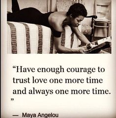 a woman laying on top of a bed next to a quote that reads have enough courage to trust love one more time and always one more time