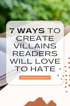 an open book with the title 7 ways to create villain readers will love to hate