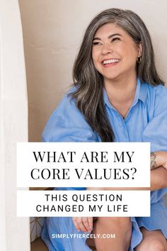 a woman sitting on the floor with her arms crossed and text that reads, what are my core values? this question changed my life