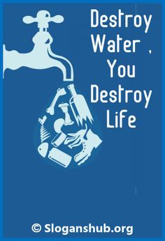 a blue poster with the words destroy water, you destroy life