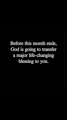 a black and white photo with the words before this month ends god is going to transfer a major life - changing blessing to you