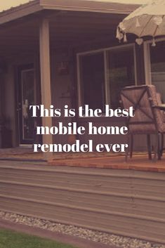 a house with an umbrella on the front porch and steps leading up to it that says, this is the best mobile home remodel ever