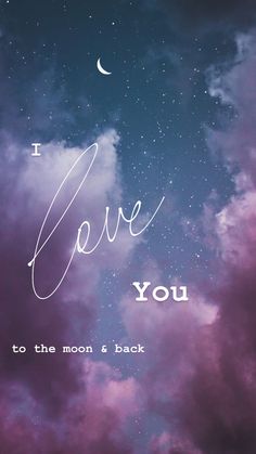 i love you to the moon and back written in cursive writing on purple clouds