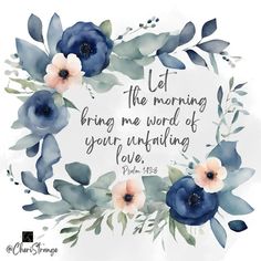 a watercolor painting with flowers and the words let the morning bring me word of your un