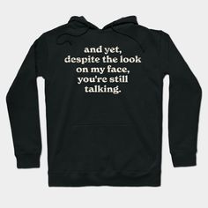 Funnytee, And Yet despite the look on my face. Funny, funny quote, funny sayings, funny slogans, funnyshirt, funny humor, funny humour, lolfunny, popculture -- Choose from our vast selection of hoodies to match with your favorite design to make the perfect custom graphic hoodie. Pick your favorite: Classic, Lightweight, Classic Zip or Lightweight Zip. Customize your color! For men and women. Face Funny, Hoodie Quotes, Funny Slogans, Funny Hoodies, Funny Sayings, Funny Funny, Humor Funny, Funny Humor, Funny Quote