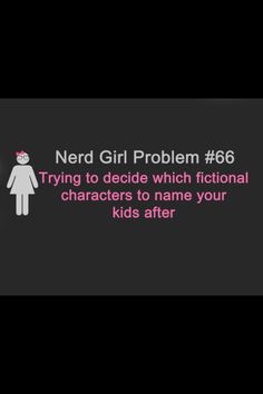 And trying to make it not painfully noticeable to society that you named your kids after fictional characters :) Geek Life, Book Nerd Problems