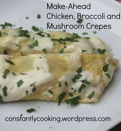 two crepes covered in cheese and parsley on a white plate with the words make - ahead chicken, broccoli and mushroom crepes