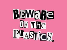 the words beware of the plastics on a pink background with black and white letters