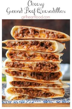 cheesey ground beef quesadillas stacked on top of each other with text overlay