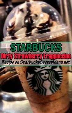 starbucks drink with the words starbucks's dirty strawberry frapuccino