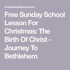 the text free sunday school lesson for christmas the birth of christ - journey to bethlem