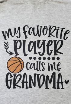 a t - shirt that says, my favorite player calls me grandma with a basketball on it