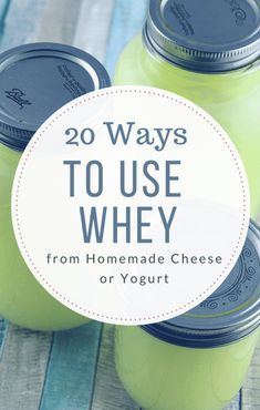 mason jars with the words 20 ways to use whey from homemade cheese or yogurt