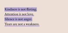 a quote on love that says, kindness is not fitting attention is not love silence is not anger tears are not a weakness