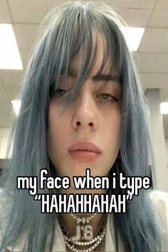 a girl with blue hair and bangs has the caption that says, my face when i type hahahahaah