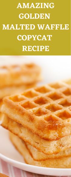 some waffles on a plate with the words amazing golden malted waffle copycat recipe