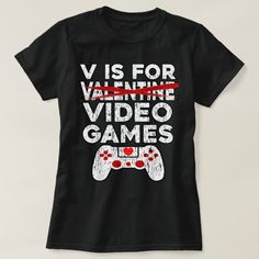 V is for Video Games Funny Anti Valentines Gift fo T-Shirt | Zazzle Anti Valentines, Video Games Funny, Valentine T Shirts, Gifts Fo, Womens Basic, Valentines Gift, Funny Games, Casual Wardrobe, Wardrobe Staples