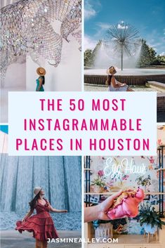 the 50 most instagrammable places in houston, texas with text overlaying it